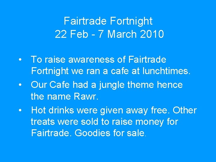 Fairtrade Fortnight 22 Feb - 7 March 2010 • To raise awareness of Fairtrade
