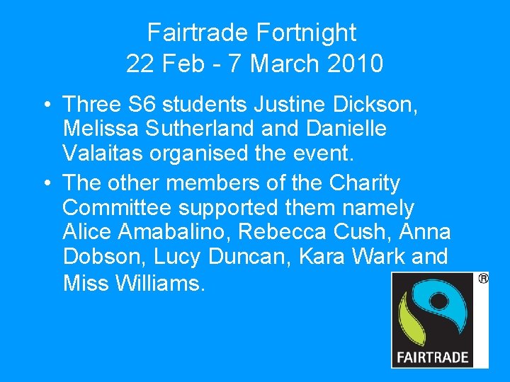 Fairtrade Fortnight 22 Feb - 7 March 2010 • Three S 6 students Justine