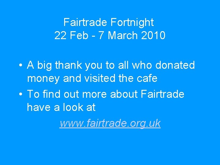 Fairtrade Fortnight 22 Feb - 7 March 2010 • A big thank you to