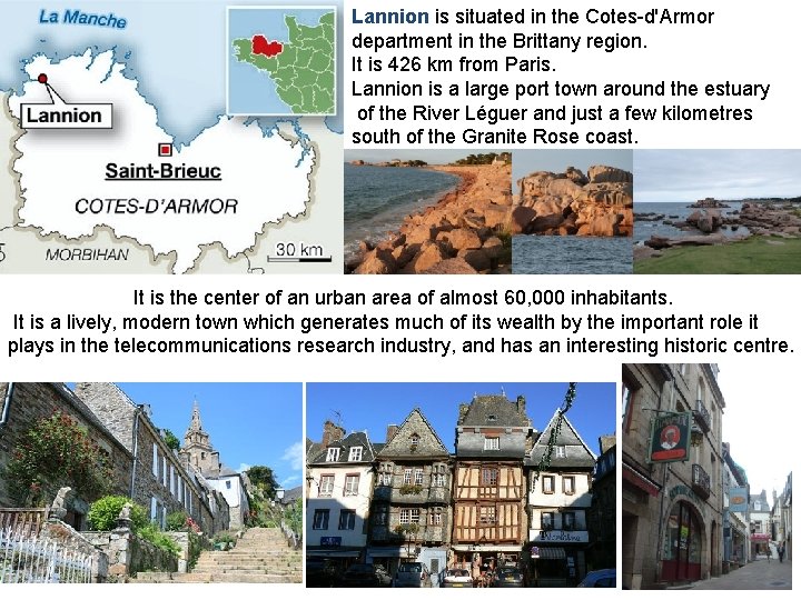 Lannion is situated in the Cotes-d'Armor department in the Brittany region. It is 426