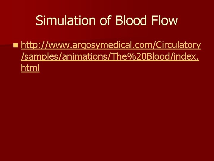 Simulation of Blood Flow n http: //www. argosymedical. com/Circulatory /samples/animations/The%20 Blood/index. html 