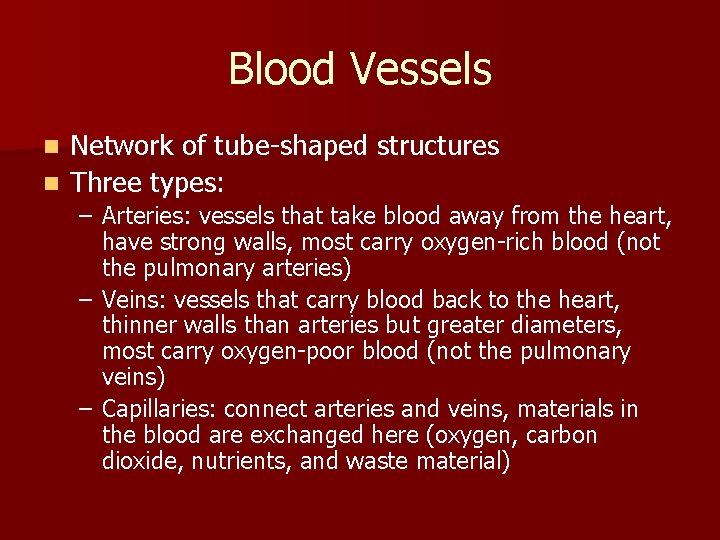 Blood Vessels Network of tube-shaped structures n Three types: n – Arteries: vessels that
