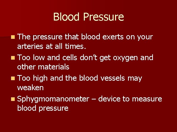 Blood Pressure n The pressure that blood exerts on your arteries at all times.