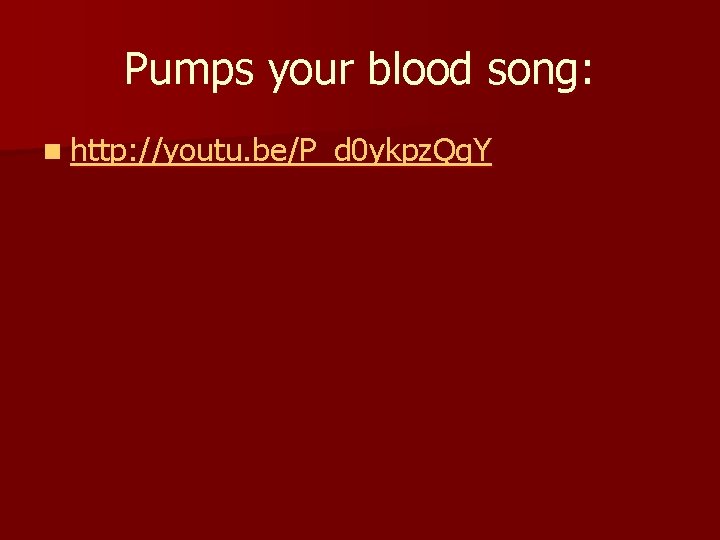 Pumps your blood song: n http: //youtu. be/P_d 0 ykpz. Qg. Y 