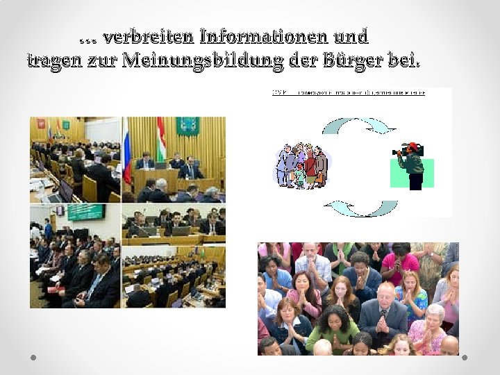 … verbreiten Informationen und tragen zur Meinungsbildung der Bürger bei. 