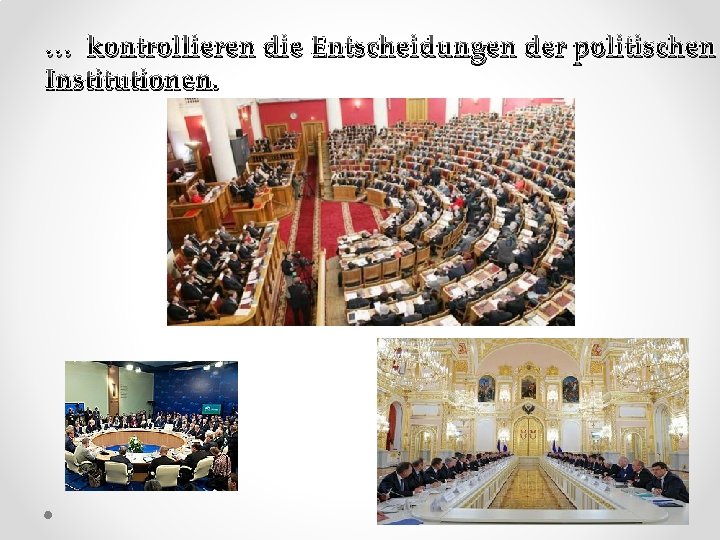 … kontrollieren die Entscheidungen der politischen Institutionen. 