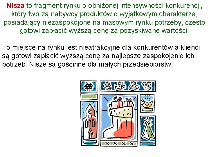 Nisza to fragment rynku o obniżonej intensywności konkurencji, który tworzą nabywcy produktów o wyjątkowym