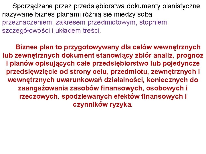 Sporządzane przez przedsiębiorstwa dokumenty planistyczne nazywane biznes planami różnią się miedzy sobą przeznaczeniem, zakresem