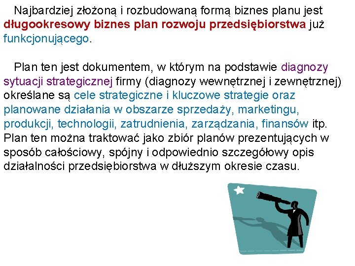 Najbardziej złożoną i rozbudowaną formą biznes planu jest długookresowy biznes plan rozwoju przedsiębiorstwa już