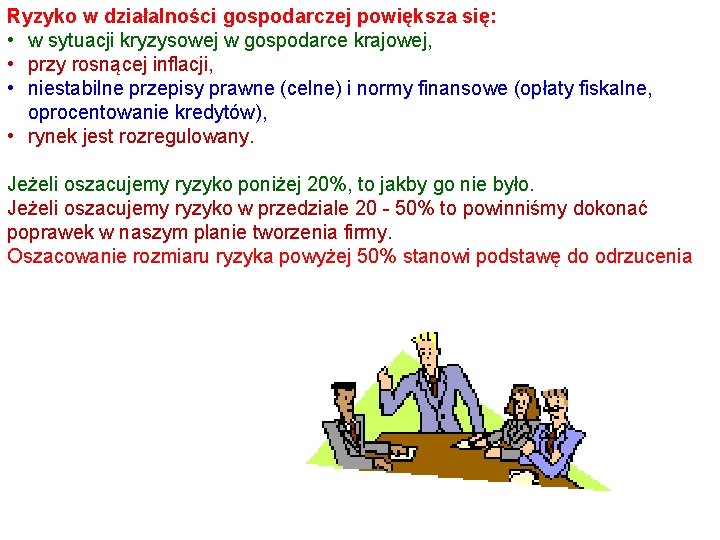 Ryzyko w działalności gospodarczej powiększa się: • w sytuacji kryzysowej w gospodarce krajowej, •