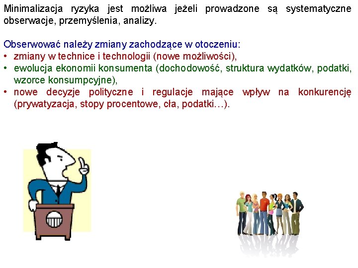 Minimalizacja ryzyka jest możliwa jeżeli prowadzone są systematyczne obserwacje, przemyślenia, analizy. Obserwować należy zmiany