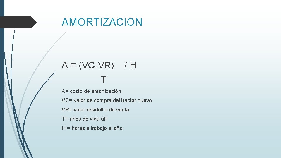 AMORTIZACION A = (VC-VR) / H T A= costo de amortización VC= valor de