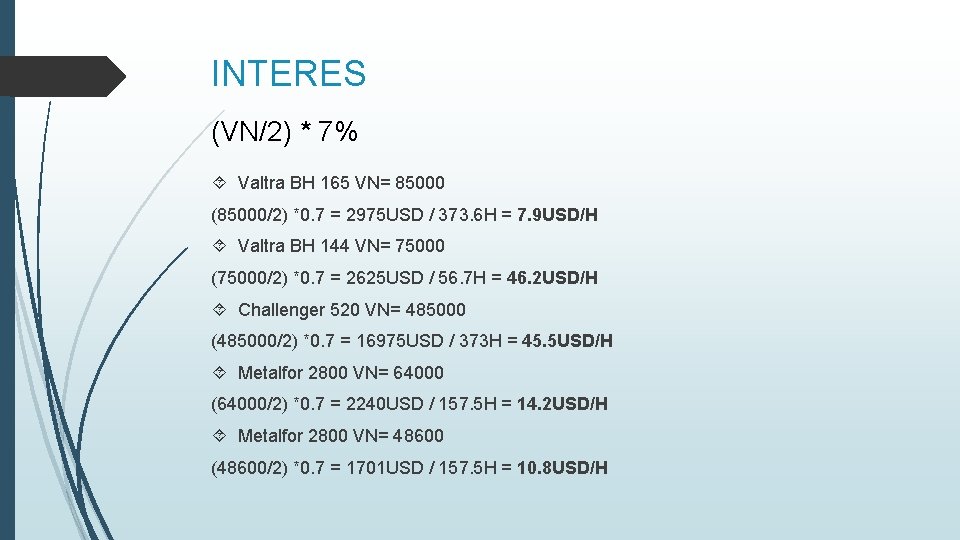 INTERES (VN/2) * 7% Valtra BH 165 VN= 85000 (85000/2) *0. 7 = 2975