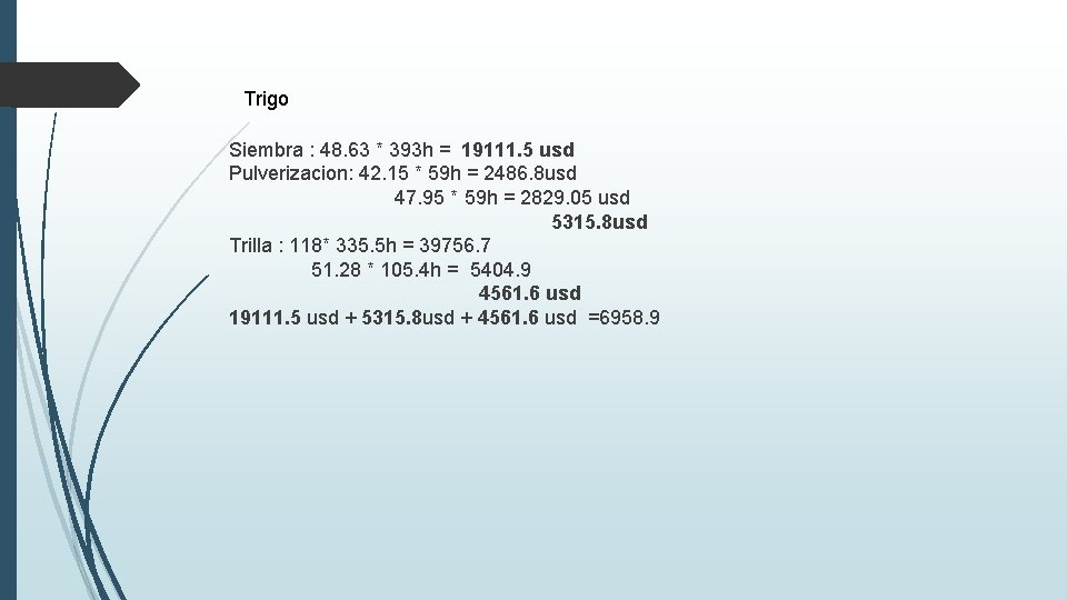 Trigo Siembra : 48. 63 * 393 h = 19111. 5 usd Pulverizacion: 42.