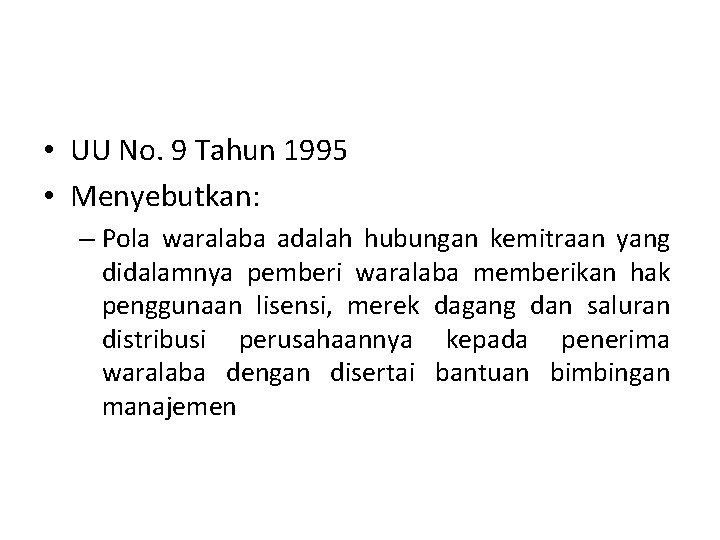  • UU No. 9 Tahun 1995 • Menyebutkan: – Pola waralaba adalah hubungan