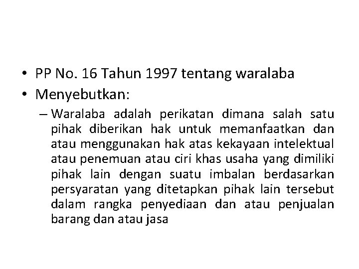  • PP No. 16 Tahun 1997 tentang waralaba • Menyebutkan: – Waralaba adalah