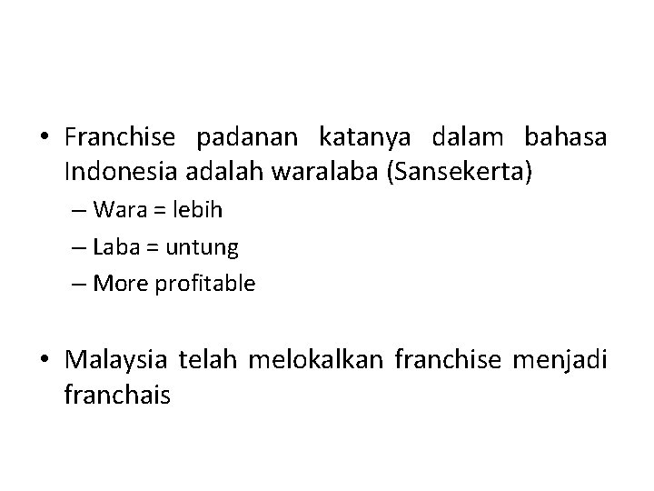  • Franchise padanan katanya dalam bahasa Indonesia adalah waralaba (Sansekerta) – Wara =