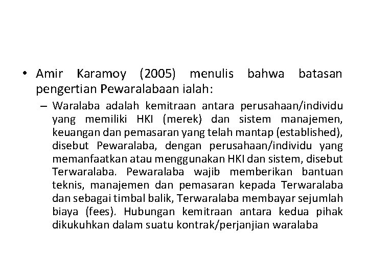  • Amir Karamoy (2005) menulis bahwa batasan pengertian Pewaralabaan ialah: – Waralaba adalah