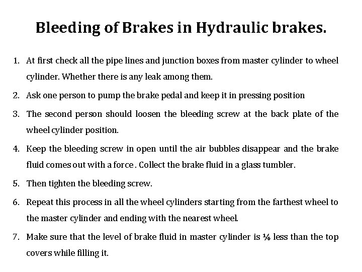 Bleeding of Brakes in Hydraulic brakes. 1. At first check all the pipe lines