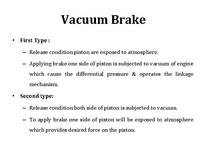 Vacuum Brake • First Type : – Release condition piston are exposed to atmosphere.