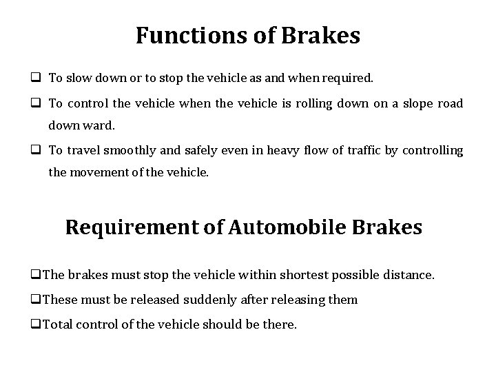 Functions of Brakes q To slow down or to stop the vehicle as and