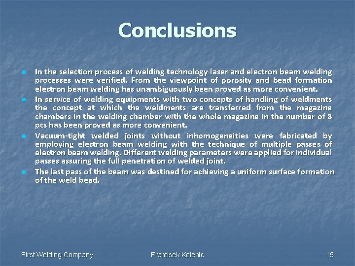 Conclusions n n In the selection process of welding technology laser and electron beam