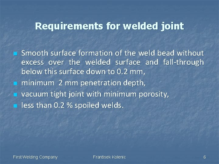 Requirements for welded joint n n Smooth surface formation of the weld bead without