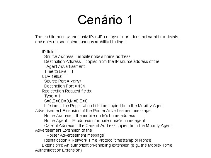 Cenário 1 The mobile node wishes only IP-in-IP encapsulation, does not want broadcasts, and