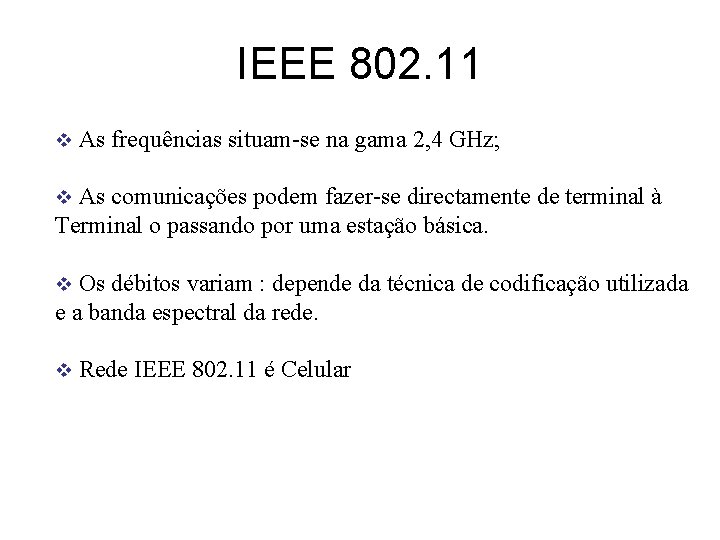 IEEE 802. 11 v As frequências situam-se na gama 2, 4 GHz; As comunicações