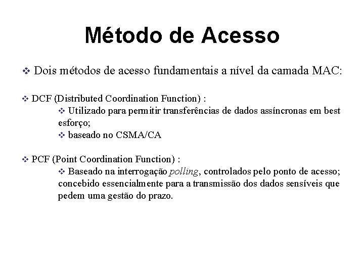 Método de Acesso v Dois métodos de acesso fundamentais a nível da camada MAC: