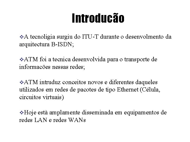 Introducão v. A tecnoligia surgiu do ITU-T durante o desenvolmento da arquitectura B-ISDN; v.