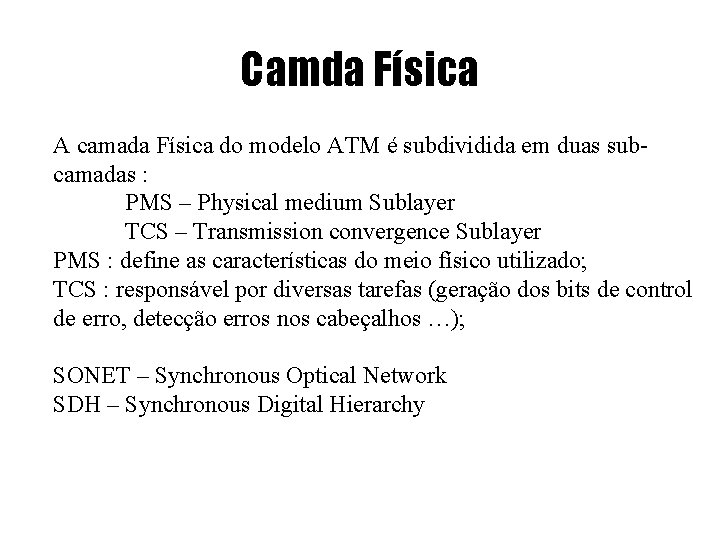 Camda Física A camada Física do modelo ATM é subdividida em duas subcamadas :