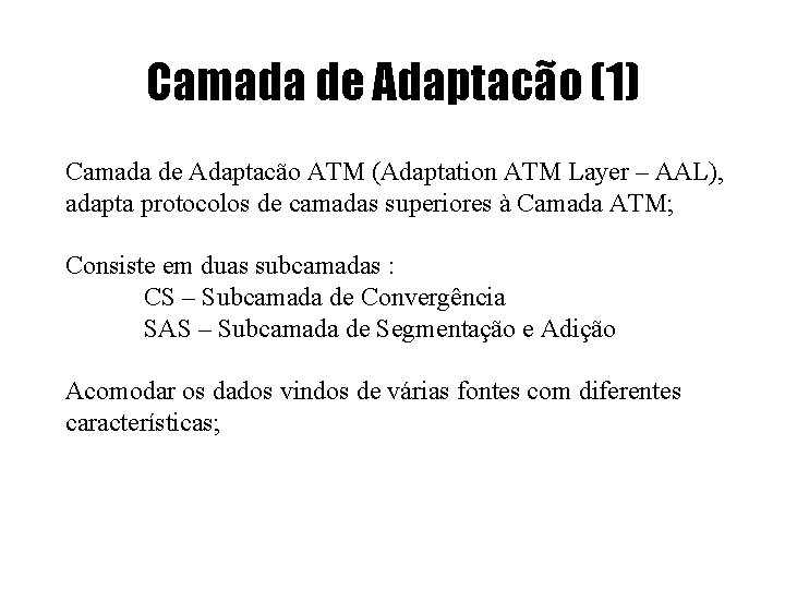 Camada de Adaptacão (1) Camada de Adaptacão ATM (Adaptation ATM Layer – AAL), adapta