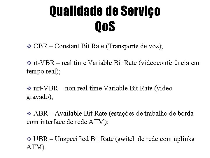 Qualidade de Serviço Qo. S v CBR – Constant Bit Rate (Transporte de voz);