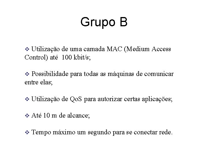 Grupo B Utilização de uma camada MAC (Medium Access Control) até 100 kbit/s; v
