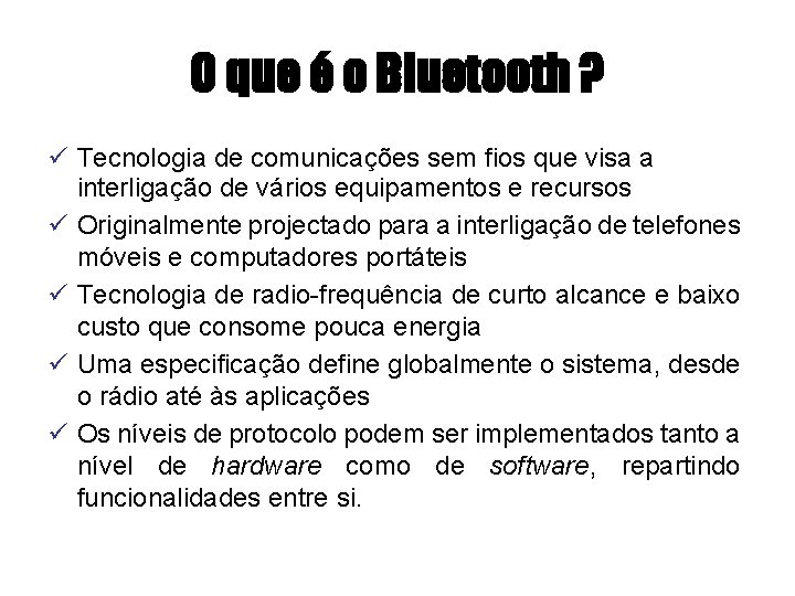 O que é o Bluetooth ? ü Tecnologia de comunicações sem fios que visa