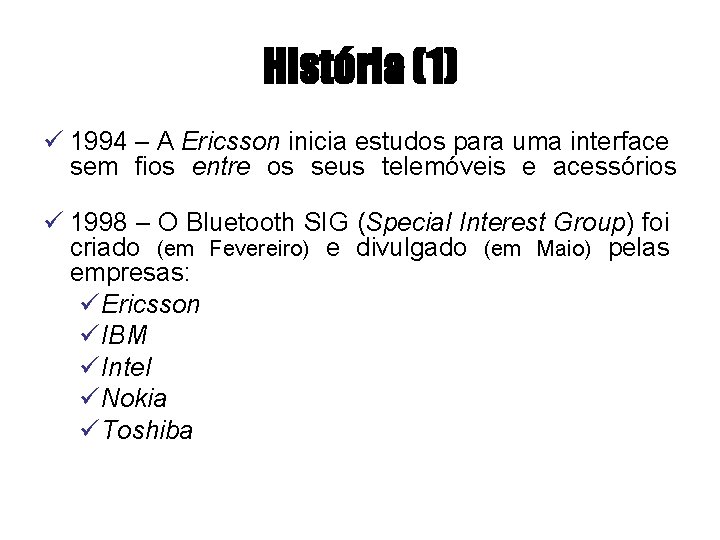 História (1) ü 1994 – A Ericsson inicia estudos para uma interface sem fios