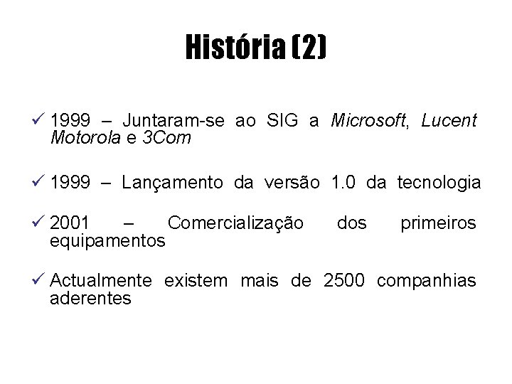 História (2) ü 1999 – Juntaram-se ao SIG a Microsoft, Lucent Motorola e 3