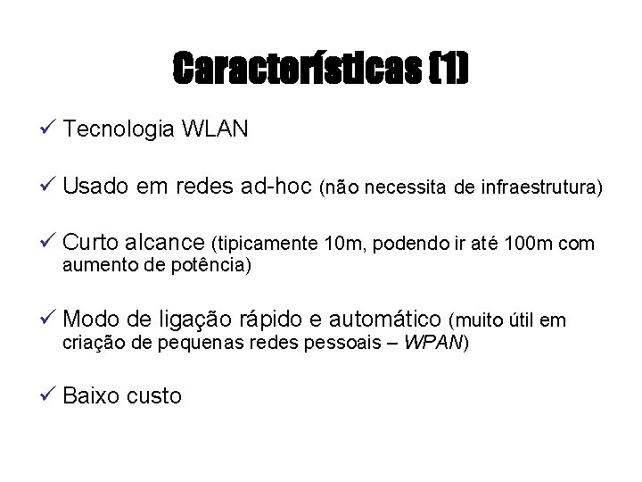 Características (1) ü Tecnologia WLAN ü Usado em redes ad-hoc (não necessita de infraestrutura)
