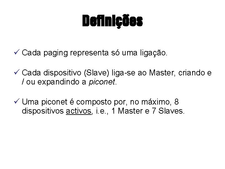 Definições ü Cada paging representa só uma ligação. ü Cada dispositivo (Slave) liga-se ao