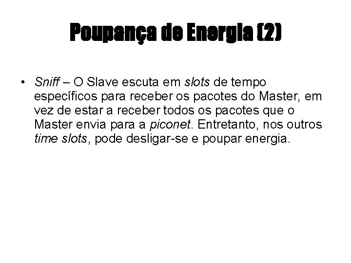 Poupança de Energia (2) • Sniff – O Slave escuta em slots de tempo