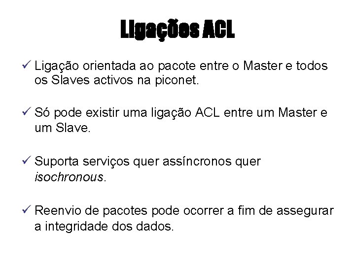Ligações ACL ü Ligação orientada ao pacote entre o Master e todos os Slaves
