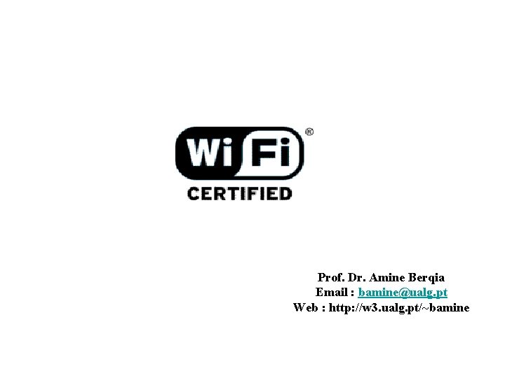 Apresentação sobre WI-FI Cadeira: Computação Móvel Prof. Dr. Amine Berqia Email : bamine@ualg. pt