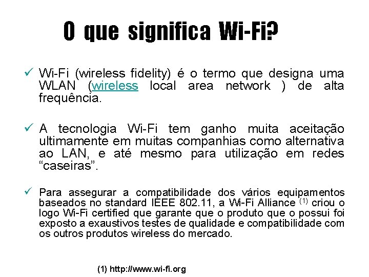 O que significa Wi-Fi? ü Wi-Fi (wireless fidelity) é o termo que designa uma