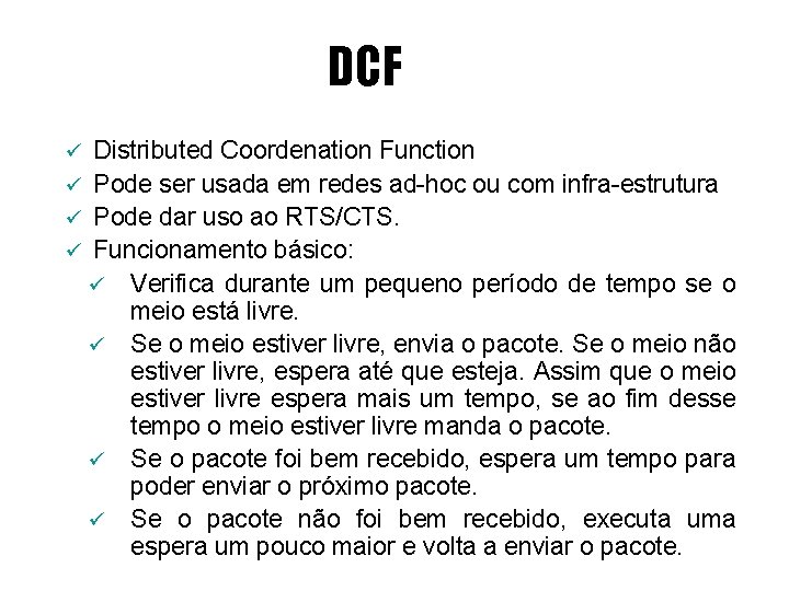 DCF Distributed Coordenation Function ü Pode ser usada em redes ad-hoc ou com infra-estrutura