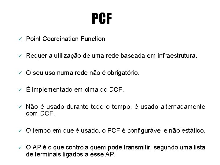 PCF ü Point Coordination Function ü Requer a utilização de uma rede baseada em