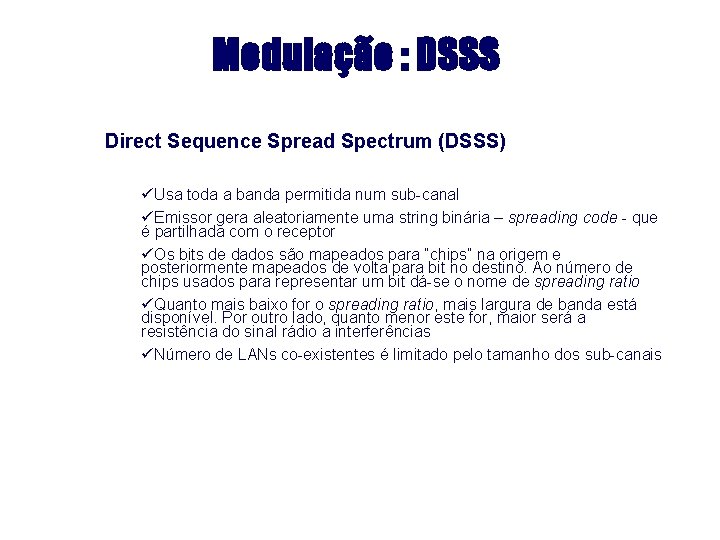 Modulação : DSSS Direct Sequence Spread Spectrum (DSSS) üUsa toda a banda permitida num