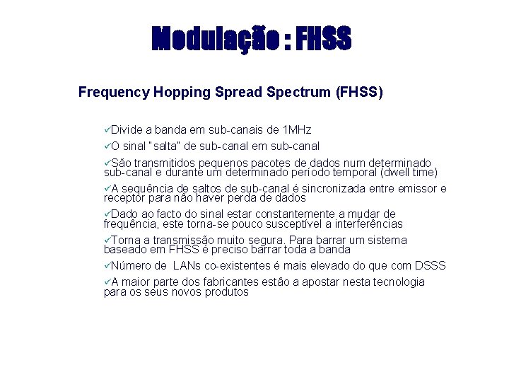 Modulação : FHSS Frequency Hopping Spread Spectrum (FHSS) üDivide a banda em sub-canais de
