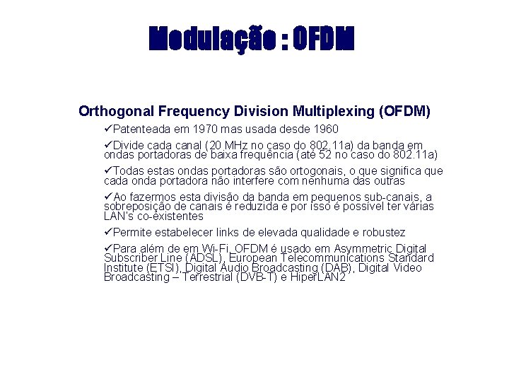 Modulação : OFDM Orthogonal Frequency Division Multiplexing (OFDM) üPatenteada em 1970 mas usada desde