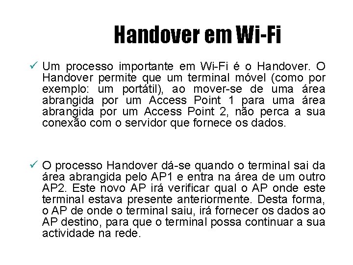 Handover em Wi-Fi ü Um processo importante em Wi-Fi é o Handover. O Handover